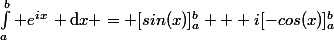 \int_{a}^b e^{ix}\, \mathrm{d}x = [sin(x)]_{a}^b + i[-cos(x)]_{a}^b