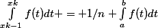 \int_{xk-1}^{xk}{f(t)dt} = 1/n \int_{a}^{b}{f(t)dt}