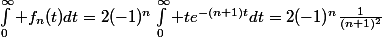 \int_0^\infty f_n(t)dt=2(-1)^n\int_0^\infty te^{-(n+1)t}dt=2(-1)^n\frac{1}{(n+1)^2}