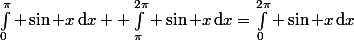 \int_0^\pi \sin x\,$d$x+ \int_\pi^{2\pi} \sin x\,$d$x=\int_0^{2\pi} \sin x\,$d$x