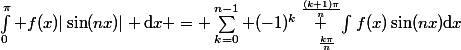 \int_0^\pi f(x)|\sin(nx)| \mathrm{d}x = \sum_{k=0}^{n-1} (-1)^k\underset{\frac{k\pi}{n}}{\overset{\frac{(k+1)\pi}{n}} {\int}}f(x)\sin(nx)\mathrm{d}x