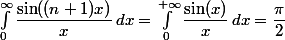 \int_0^{\infty}\dfrac{\sin((n+1)x)}{x}\,dx=\int_0^{+\infty}\dfrac{\sin(x)}{x}\,dx=\dfrac{\pi}{2}