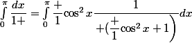 \int_0^{\pi}\dfrac{dx}{1+\cosx}=\int_0^{\pi}\dfrac 1{\cos^2x}\dfrac{1}{\left (\dfrac {1}{\cos^2x}+1\right)}dx