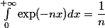 \int_0^{+\infty}\exp(-nx)dx=\dfrac{1}{n}
