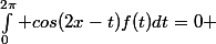 \int_0^{2\pi} cos(2x-t)f(t)dt=0 