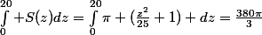 \int_0^{20} S(z)dz=\int_0^{20}\pi (\frac{z^2}{25}+1) dz=\frac{380\pi}{3}