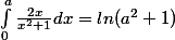 \int_0^{a}\frac{2x}{x^2+1}dx=ln(a^2+1)