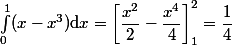 \int_0^1(x-x^3)\mathrm{d}x=\left[\dfrac{x^2}{2}-\dfrac{x^4}{4}\right]_1^2=\dfrac{1}{4}