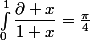 \int_0^1\dfrac{\partial x}{1+x}=\frac{\pi}4