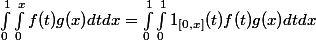 \int_0^1\int_0^xf(t)g(x)dtdx=\int_0^1\int_0^11_{[0,x]}(t)f(t)g(x)dtdx