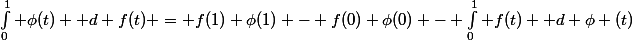 \int_0^1 \phi(t) \mathrm d f(t) = f(1) \phi(1) - f(0) \phi(0) - \int_0^1 f(t) \mathrm d \phi (t)