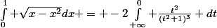 \int_0^1 \sqrt{x-x^2}\ dx = -2\int_{+\infty}^0 \frac{t^2}{(t^2+1)^3} dt