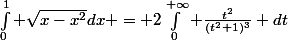 \int_0^1 \sqrt{x-x^2}\ dx = 2\int_0^{+\infty} \frac{t^2}{(t^2+1)^3} dt