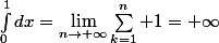 \int_0^1dx=\lim_{n\to \infty}\sum_{k=1}^n 1=+\infty