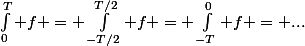 \int_0^T f = \int_{-T/2}^{T/2} f = \int_{-T}^0 f = ...