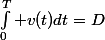 \int_0^T v(t)dt=D