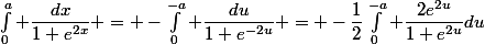 \int_0^a \dfrac{dx}{1+e^{2x}} = -\int_0^{-a} \dfrac{du}{1+e^{-2u}} = -\dfrac12\int_0^{-a} \dfrac{2e^{2u}}{1+e^{2u}}du