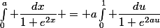 \int_0^a \dfrac{dx}{1+e^{2x}} = a\int_0^1 \dfrac{du}{1+e^{2au}}