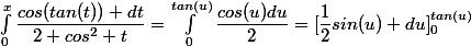 \int_0^x\dfrac{cos(tan(t)) dt}{2 cos^2 t}=\int_0^{tan(u)}\dfrac{cos(u)du}{2}=[\dfrac{1}{2}sin(u) du]_0^{tan(u)}