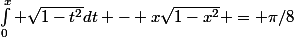 \int_0^x \sqrt{1-t^2}dt - x\sqrt{1-x^2} = \pi/8