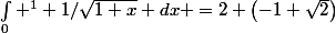 \int_0 ^1 1/\sqrt{1+x} dx =2 \left(-1+\sqrt{2}\right)