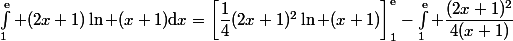 \int_1^{\text{e}} (2x+1)\ln (x+1)\mathrm{d}x=\left[\dfrac{1}{4}(2x+1)^2\ln (x+1)\right]_1^{\text{e}}-\int_1^{\text{e}} \dfrac{(2x+1)^2}{4(x+1)}