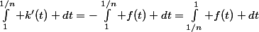 \int_1^{1/n} k'(t) dt=-\int_1^{1/n} f(t) dt=\int_{1/n}^1 f(t) dt
