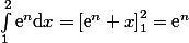 \int_1^2\text{e}^n\mathrm{d}x=\left[\text{e}^n x\right]_1^2=\text{e}^n