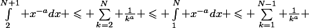 \int_2^{N+1} x^{-a}dx \leqslant \sum_{k=2}^N \frac{1}{k^a} \leqslant \int_1^N x^{-a}dx \leqslant \sum_{k=1}^{N-1} \frac{1}{k^a} 