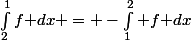 \int_2^1f\text dx = -\int_1^2 f\text dx