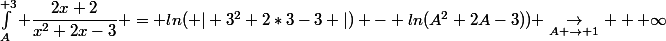 &nbsp;&nbsp;\int_A^{ 3} \dfrac{2x+2}{x^2+2x-3} = ln( \vert 3^2+2*3-3 \vert) - ln(A^2+2A-3)) \underset{A \rightarrow 1}{\rightarrow} + \infty&nbsp;&nbsp;