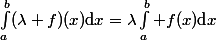 \int_a^b(\lambda f)(x)\mathrm{d}x=\lambda\int_a^b f(x)\mathrm{d}x