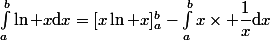 \int_a^b\ln x\mathrm{d}x=[x\ln x]_a^b-\int_a^bx\times \dfrac{1}{x}\mathrm{d}x
