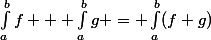 \int_a^bf + \int_a^bg = \int_a^b(f+g)