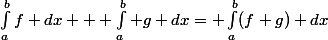 \int_a^bf dx + \int_a^b g dx= \int_a^b(f+g) dx