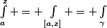 \int_a^z = \int_{[a,z]} = \int_\gamma