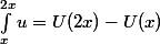 \int_x^{2x}u=U(2x)-U(x)