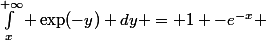 \int_x}^{+\infty} \exp(-y) dy = 1 -e^{-x} 