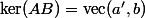 \ker(AB)=\mathrm{vec}(a',b)
