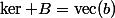 \ker B=\mathrm{vec}(b)