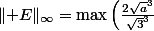 \lVert E\rVert_\infty=\max\left(\frac{2\sqrt{a}^3}{\sqrt{3}^3}\ ;\ 1-a\right)