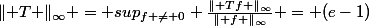 \lVert T \rVert_{\infty} = sup_{f \neq 0} \frac{\lVert Tf \rVert_{\infty}}{\lVert f \rVert_{\infty}} = (e-1)