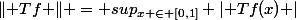 \lVert Tf \rVert = sup_{x \in [0,1]} \lvert Tf(x) \rvert}