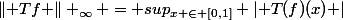 \lVert Tf \rVert _{\infty} = sup_{x \in [0,1]} \lvert T(f)(x) \rvert