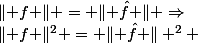 \lVert f \rVert = \lVert \hat{f} \rVert \Rightarrow&nbsp;&nbsp;\lVert f \rVert^2 = \lVert \hat{f} \rVert ^2 
