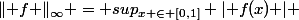 \lVert f \rVert_{\infty} = sup_{x \in [0,1]} \lvert f(x) \rvert 