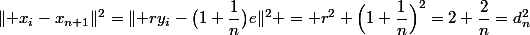 \forall i\in\{1,\dots,n\},\;\lVert x_i-x_{n+1}\rVert^2=\lVert ry_i-\bigl(1+\dfrac1n\bigr)e\rVert^2 = r^2+\Bigl(1+\dfrac1n\Bigr)^2=2+\dfrac2n=d_n^2