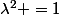 \lambda^2 =1