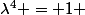 \lambda^4 = 1 