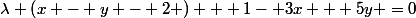 \lambda \left(x - y - 2 \right) + 1- 3x + 5y =0